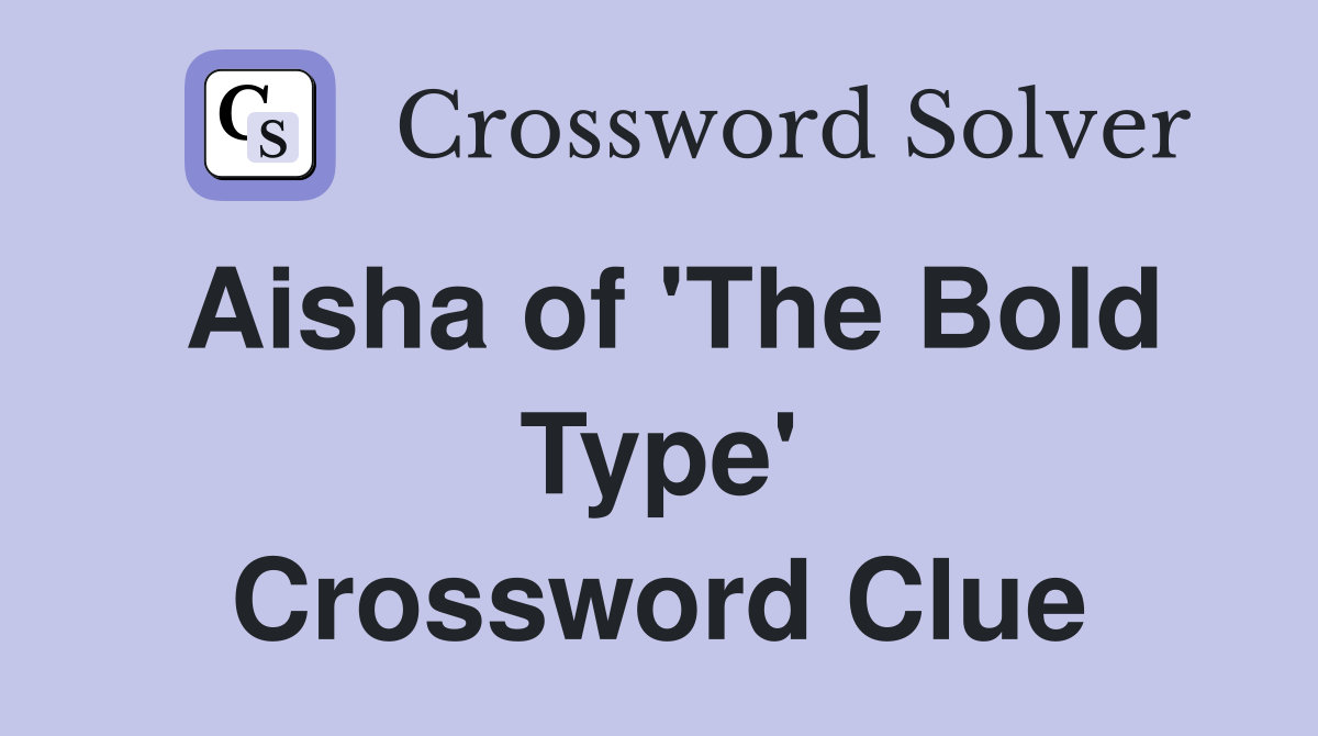 Aisha of 'The Bold Type' Crossword Clue
