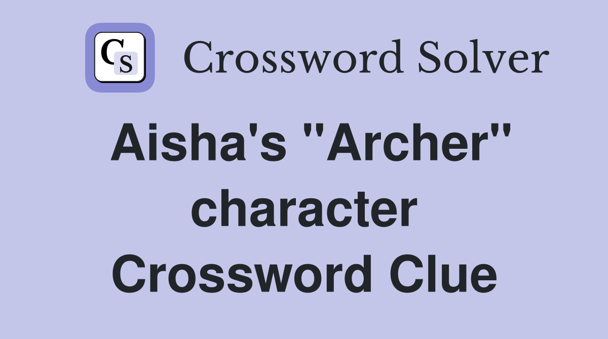 Aisha's "Archer" character Crossword Clue