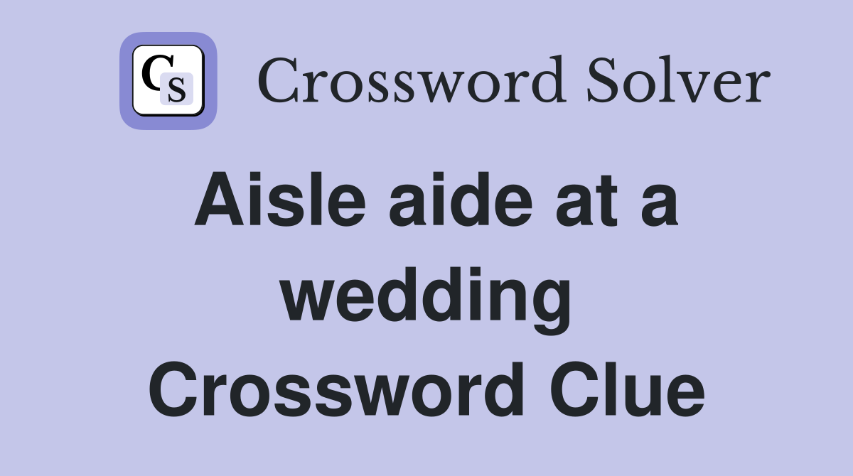Aisle aide at a wedding Crossword Clue