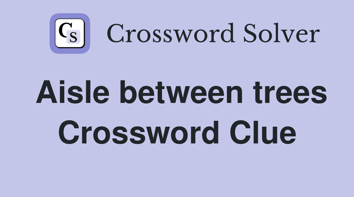 Aisle between trees Crossword Clue