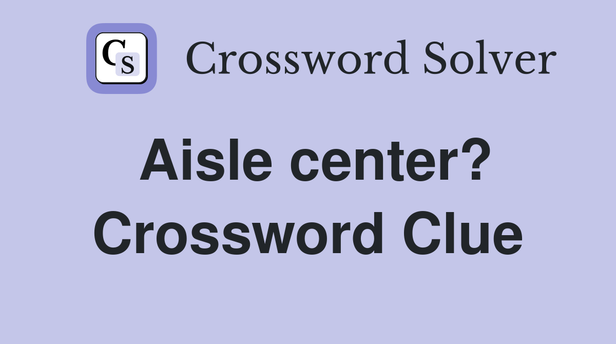 Aisle center? Crossword Clue