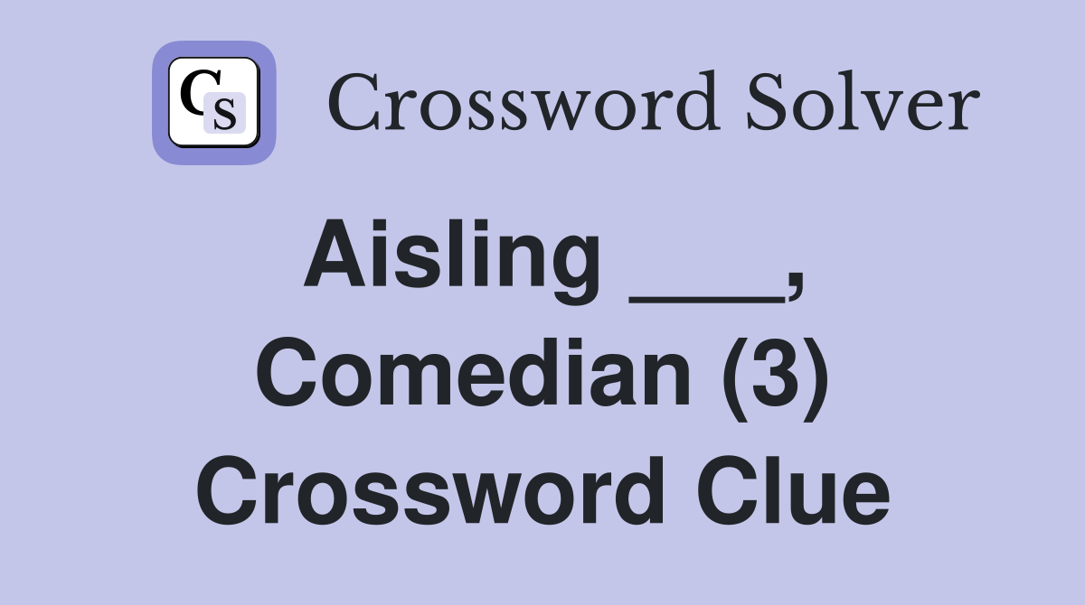 Aisling ___, Comedian (3) Crossword Clue