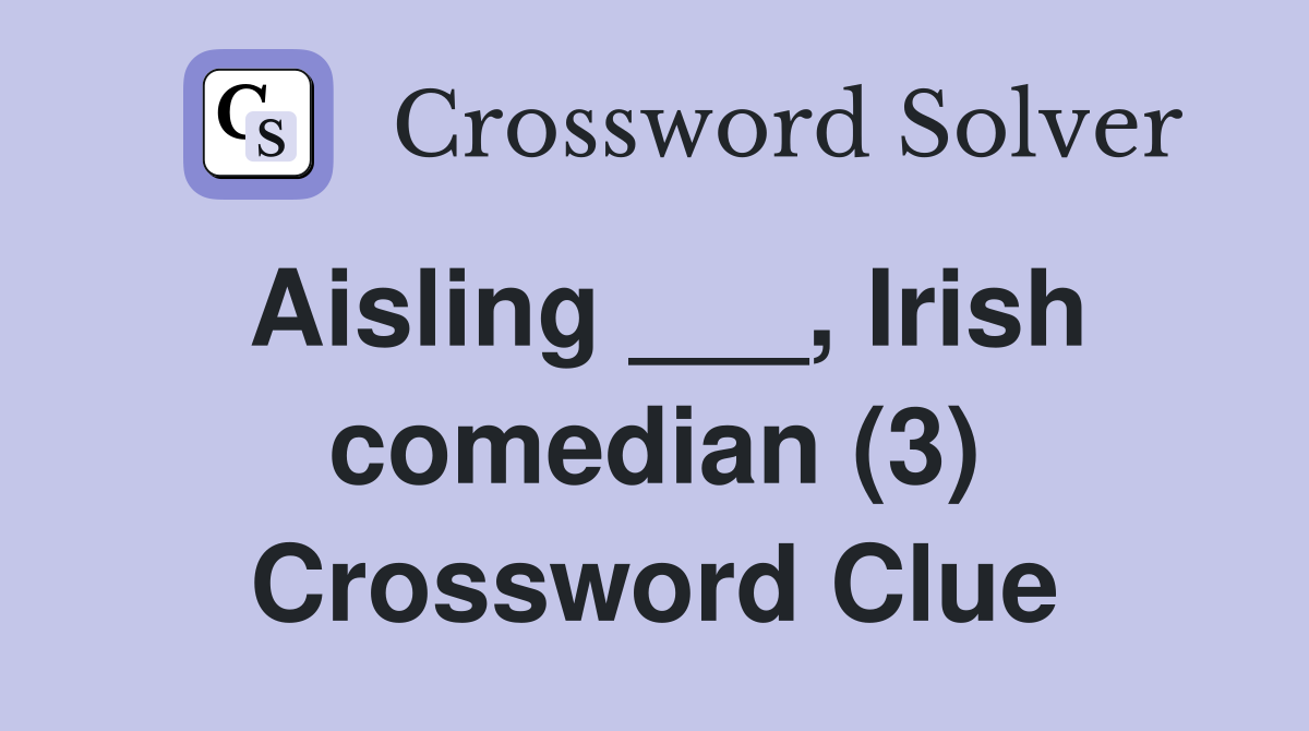 Aisling ___, Irish comedian (3) Crossword Clue