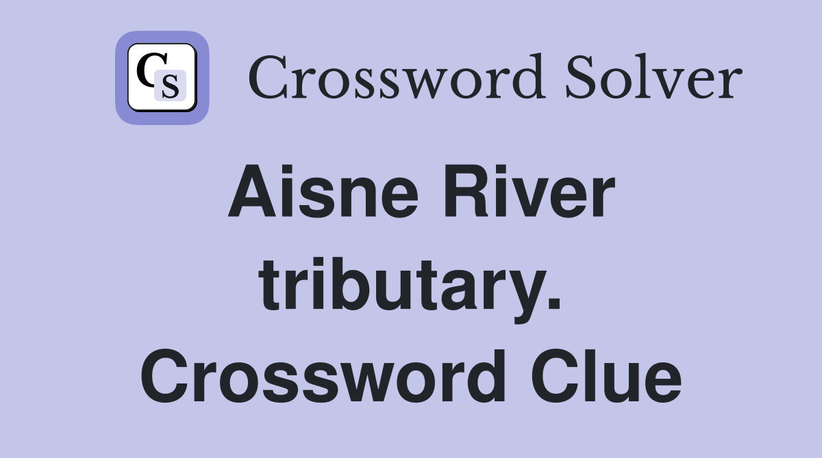 Aisne River tributary. Crossword Clue