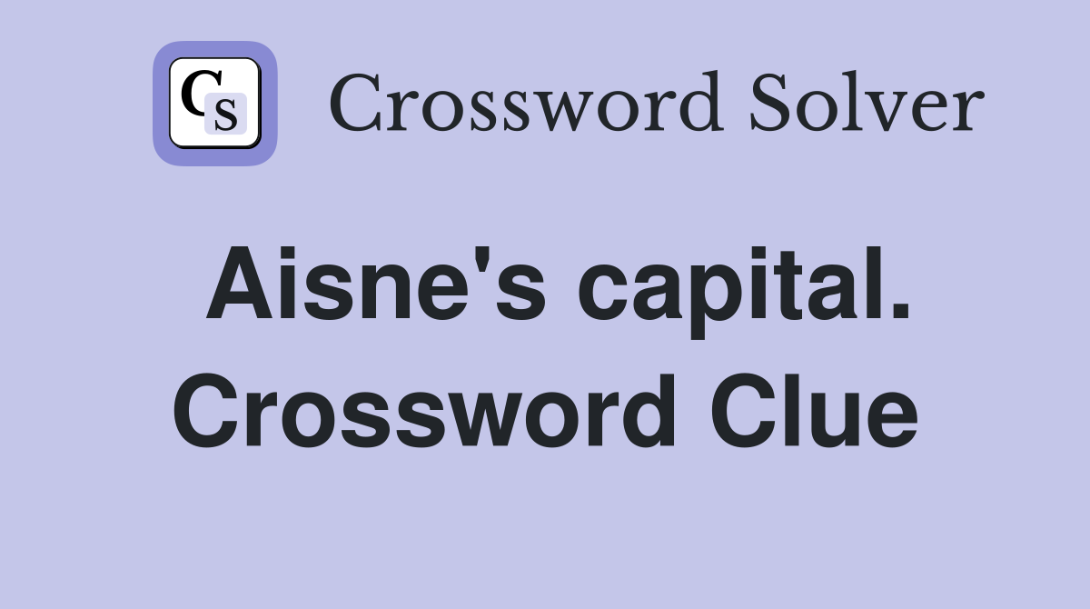 Aisne's capital. Crossword Clue