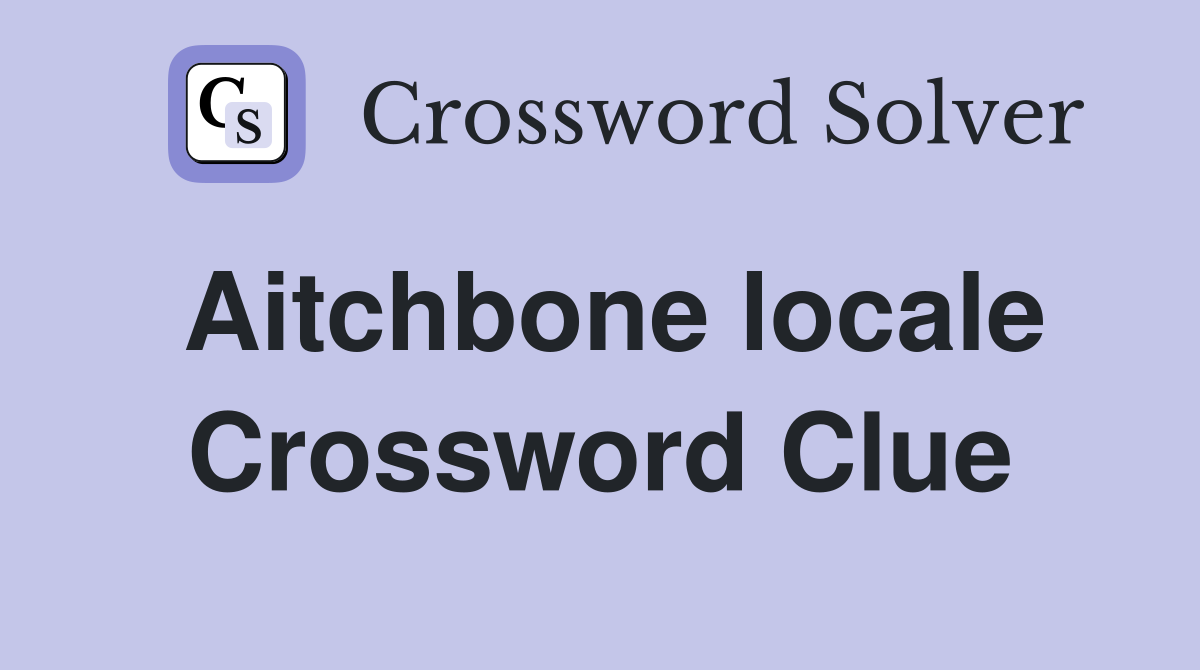 Aitchbone locale Crossword Clue