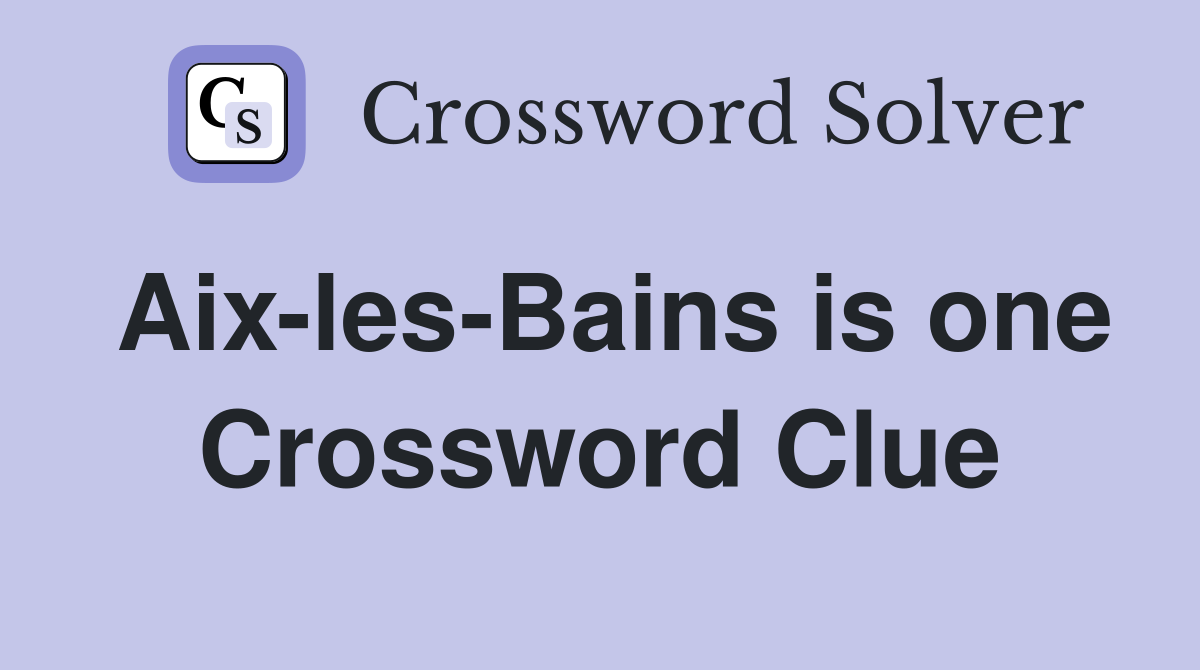Aix-les-Bains is one Crossword Clue