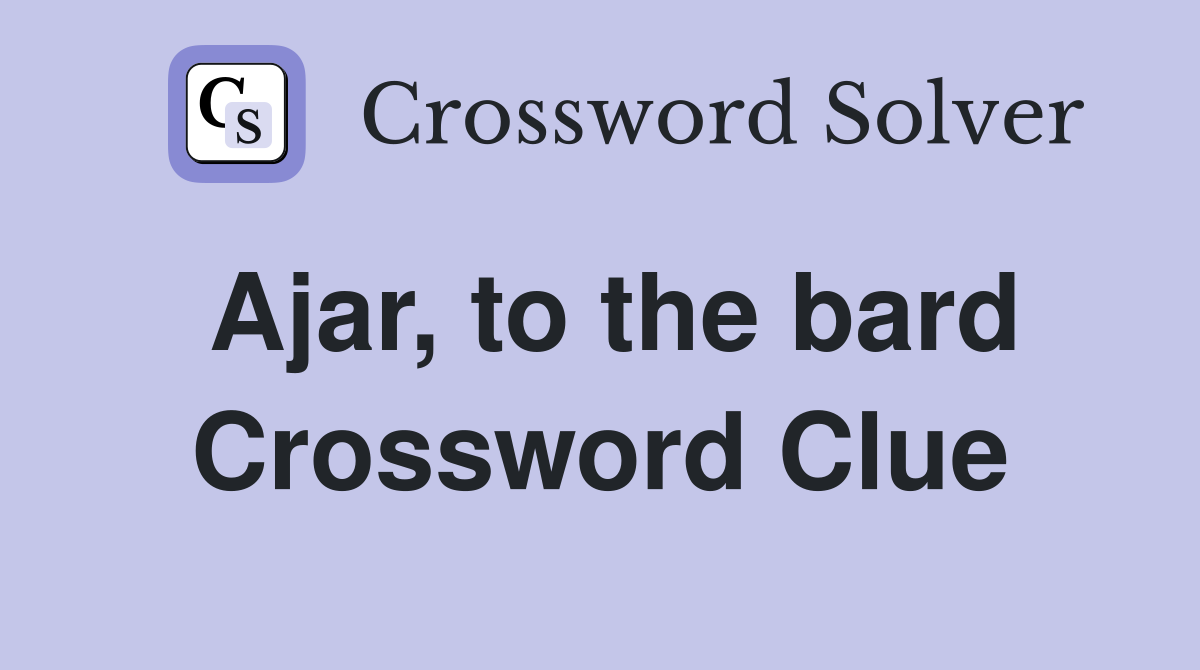 Ajar, to the bard Crossword Clue