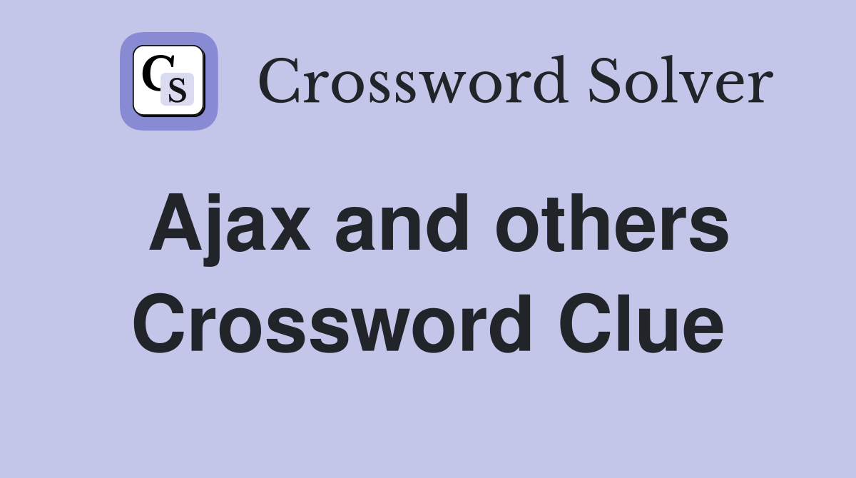 Ajax and others Crossword Clue
