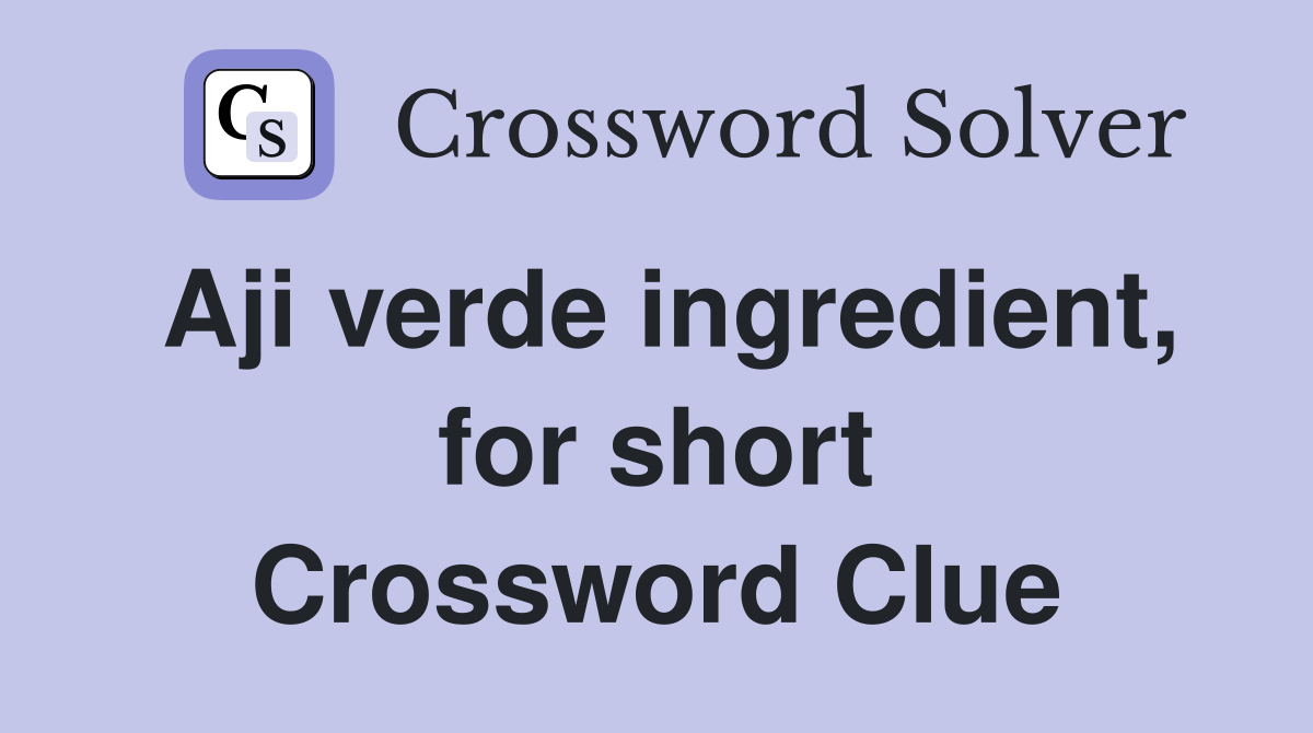 Aji verde ingredient, for short Crossword Clue