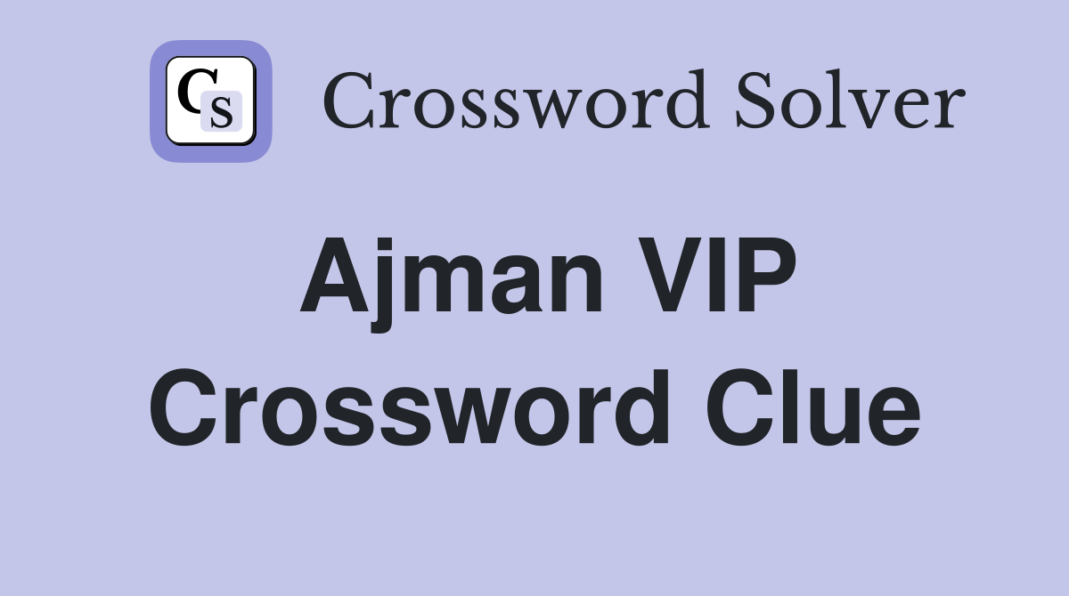 Ajman VIP Crossword Clue