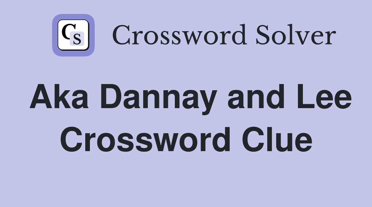 Aka Dannay and Lee Crossword Clue