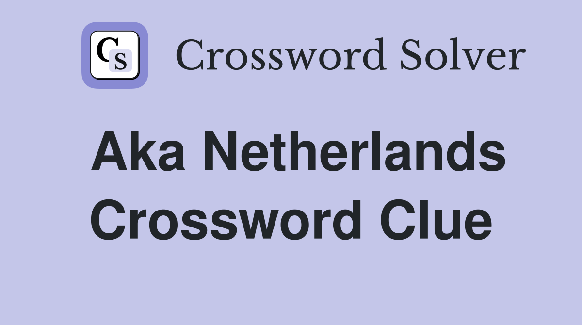 Aka Netherlands Crossword Clue