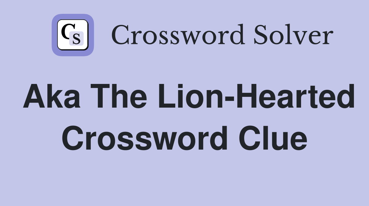 Aka The Lion-Hearted Crossword Clue