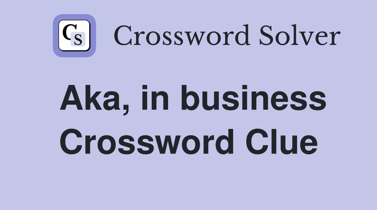 Aka, in business Crossword Clue