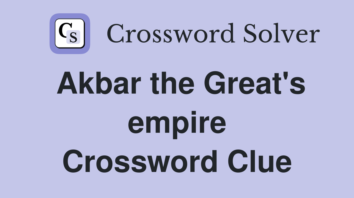 Akbar the Great's empire Crossword Clue