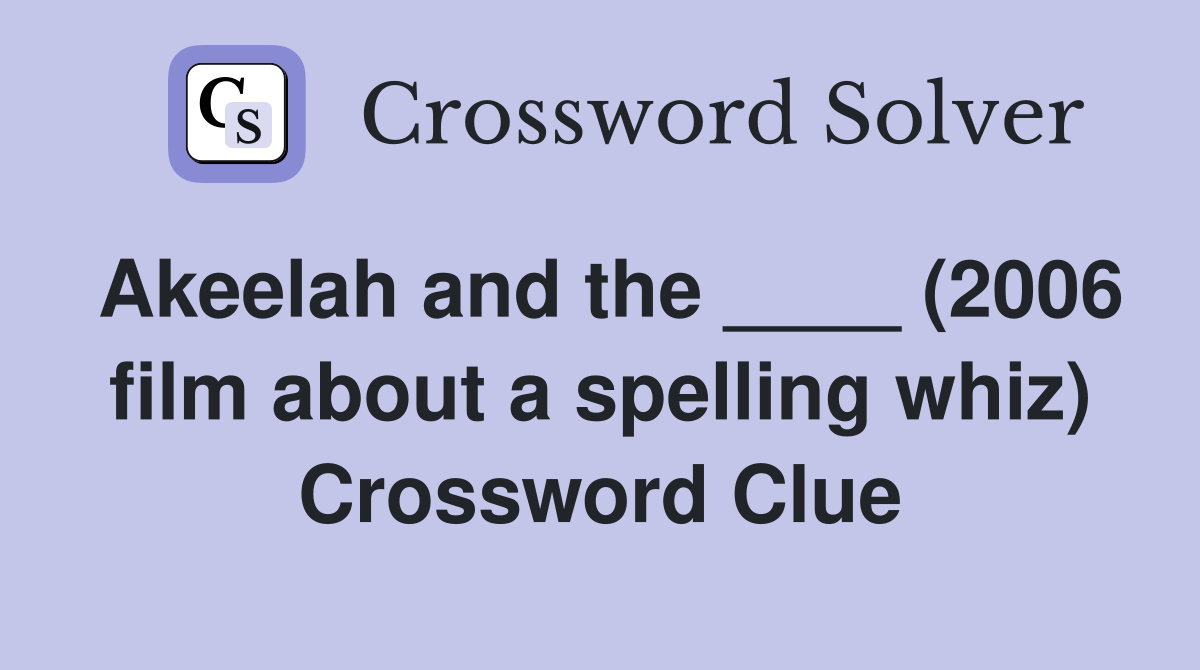Akeelah and the ____ (2006 film about a spelling whiz) Crossword Clue