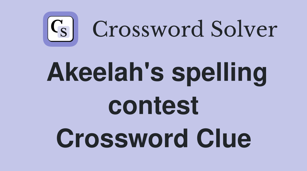Akeelah's spelling contest Crossword Clue