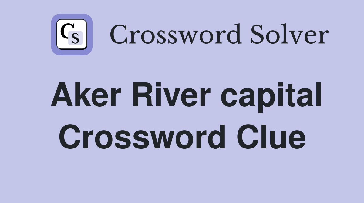 Aker River capital Crossword Clue