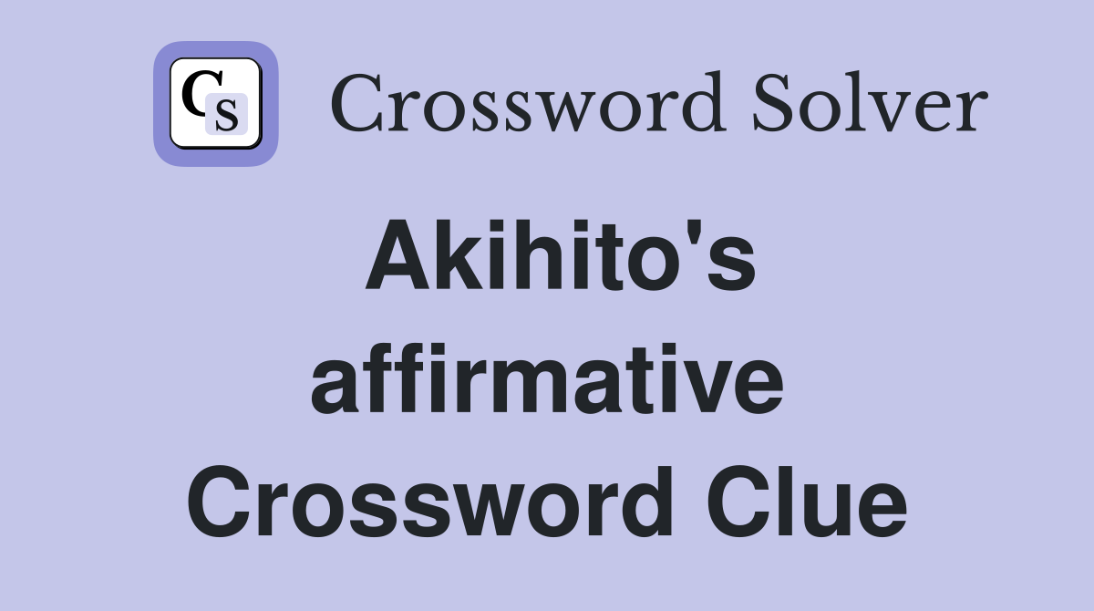 Akihito's affirmative Crossword Clue