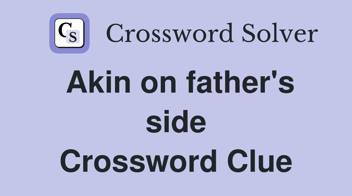 Akin on father's side Crossword Clue