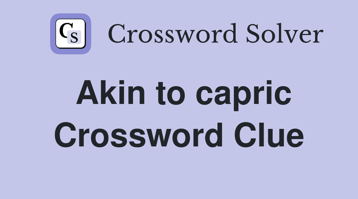 Akin to capric Crossword Clue