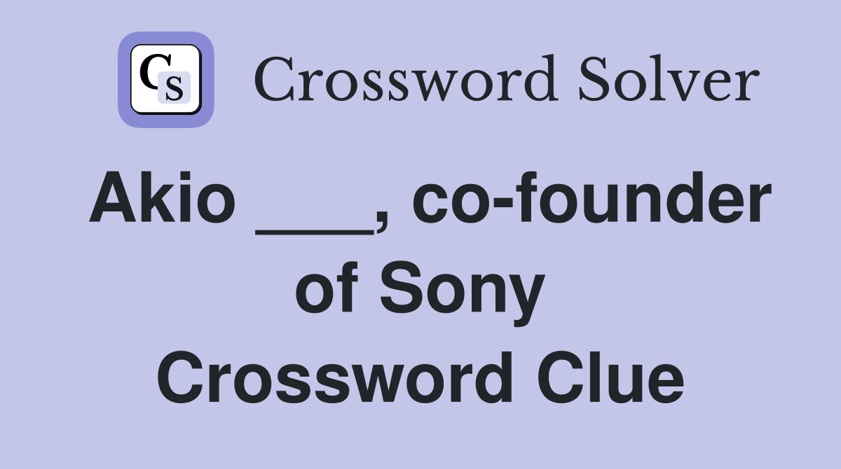 Akio ___, co-founder of Sony Crossword Clue