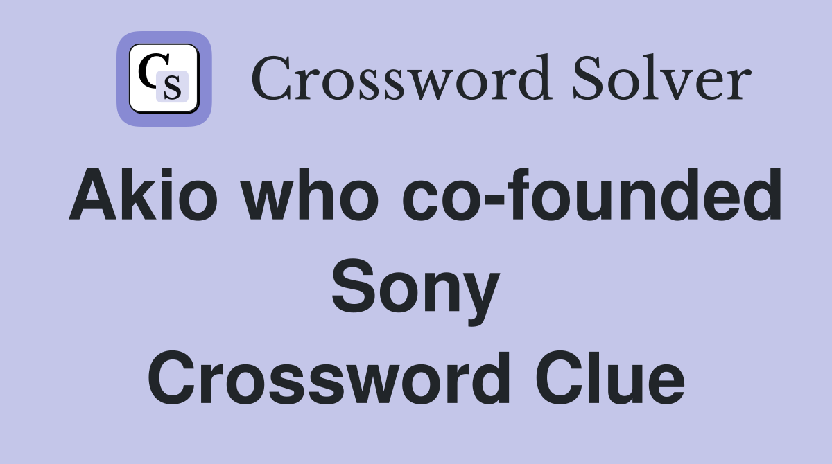 Akio who co-founded Sony Crossword Clue