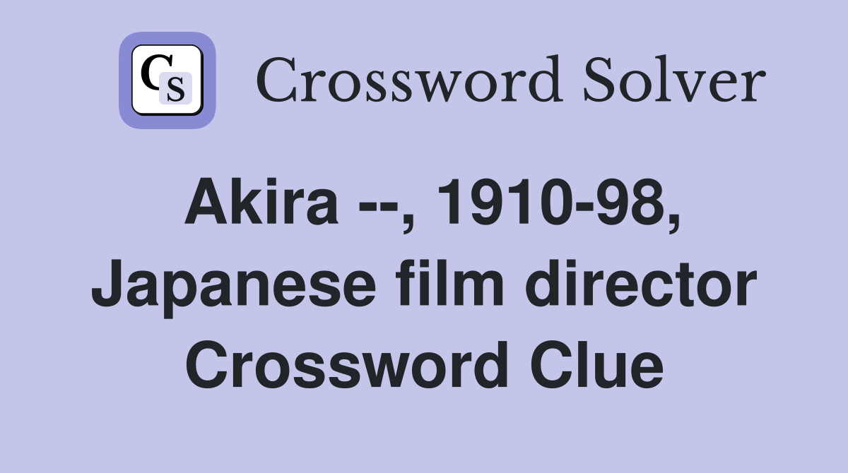 Akira --, 1910-98, Japanese film director Crossword Clue