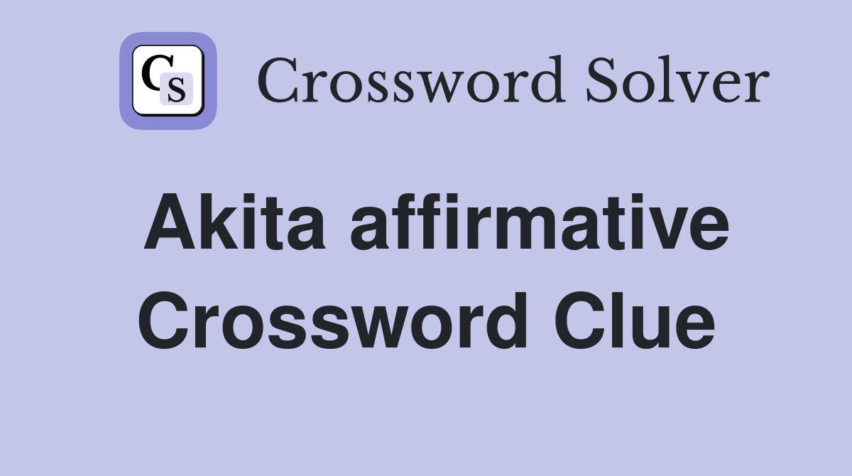 Akita affirmative Crossword Clue