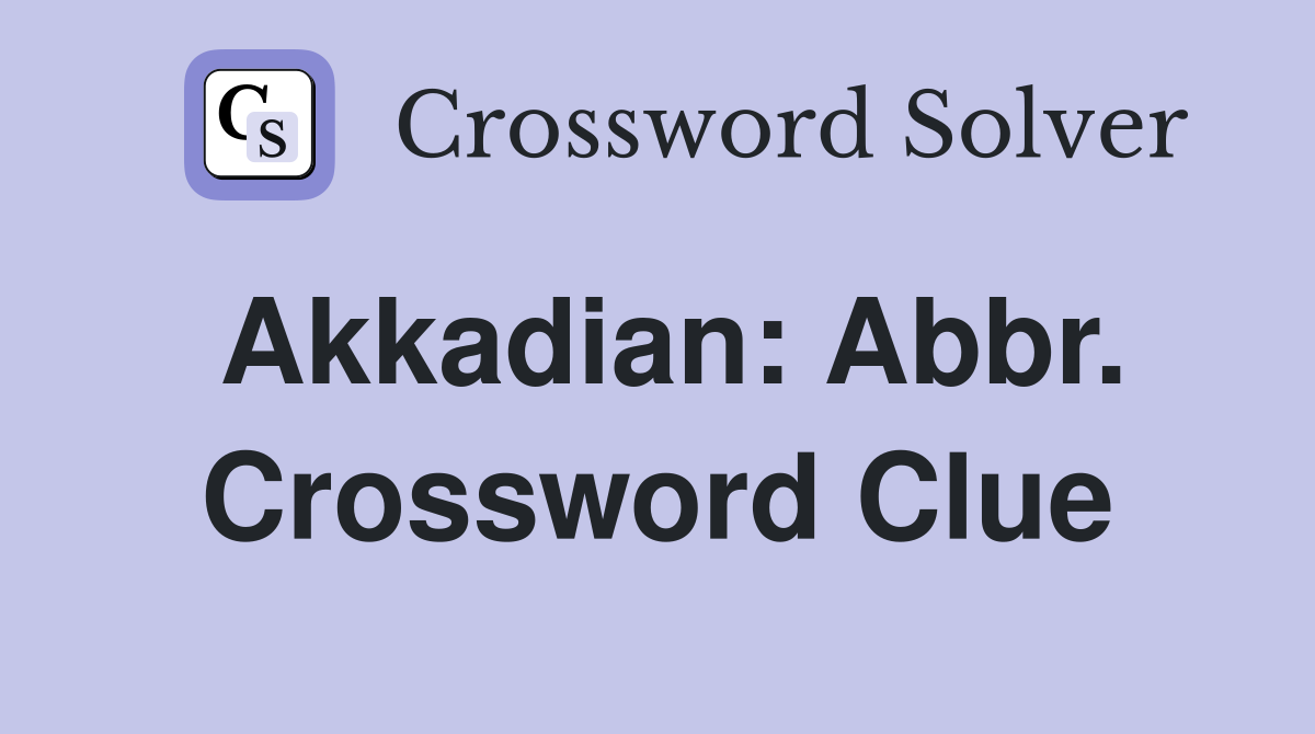 Akkadian: Abbr. Crossword Clue