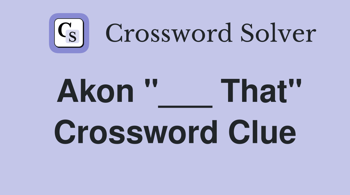 Akon "___ That" Crossword Clue