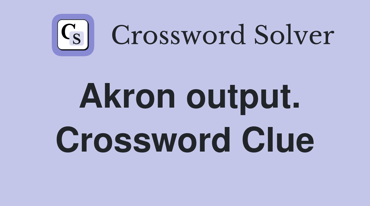 Akron output. Crossword Clue