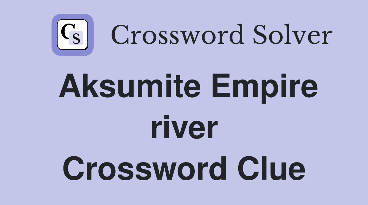 Aksumite Empire river Crossword Clue