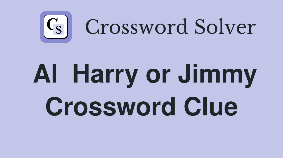 Al  Harry or Jimmy Crossword Clue