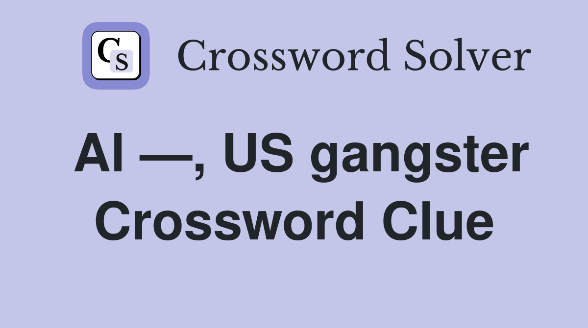 Al —, US gangster Crossword Clue