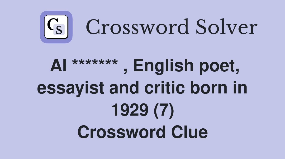 Al ******* , English poet, essayist and critic born in 1929 (7) Crossword Clue