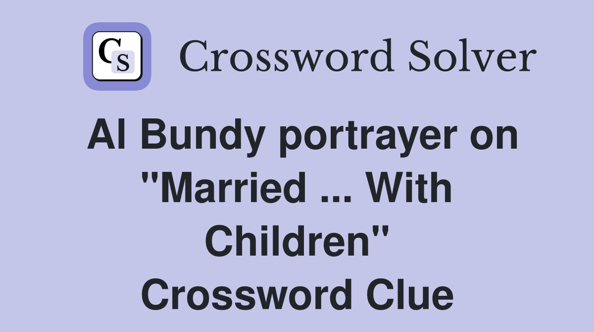 Al Bundy portrayer on "Married ... With Children" Crossword Clue