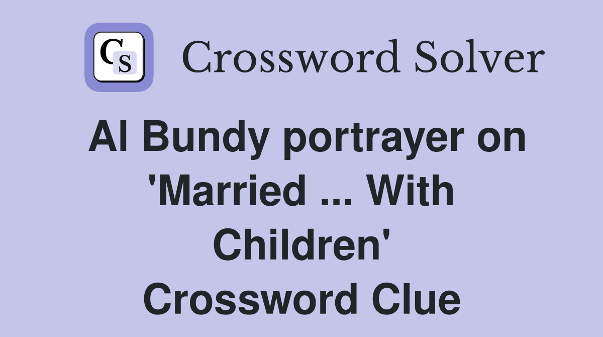 Al Bundy portrayer on 'Married ... With Children' - Crossword Clue ...