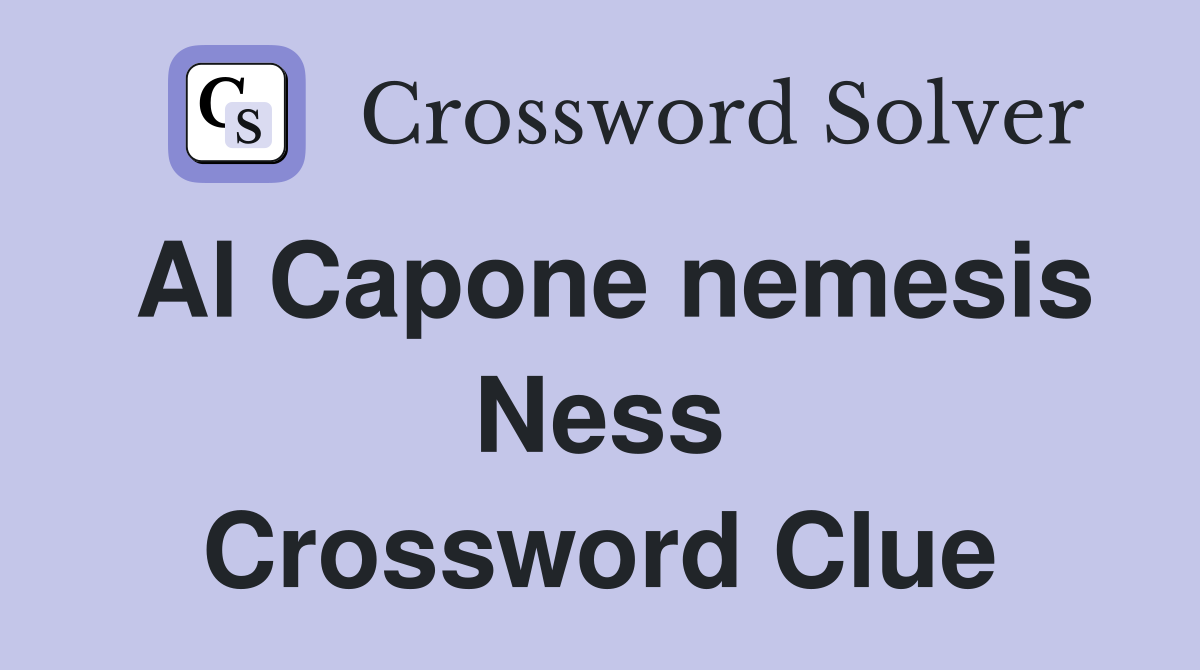 Al Capone nemesis Ness Crossword Clue