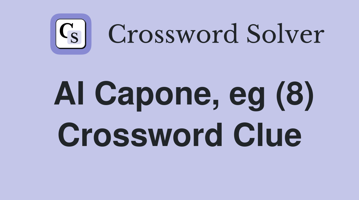 Al Capone, eg (8) Crossword Clue