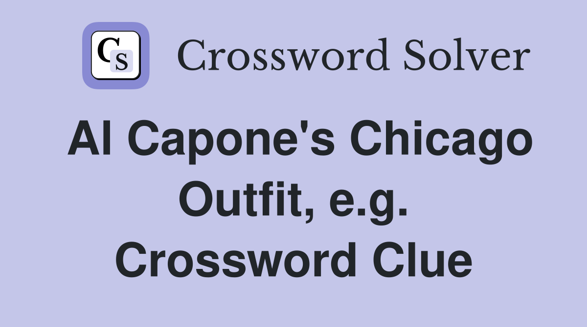 Al Capone's Chicago Outfit, e.g. Crossword Clue