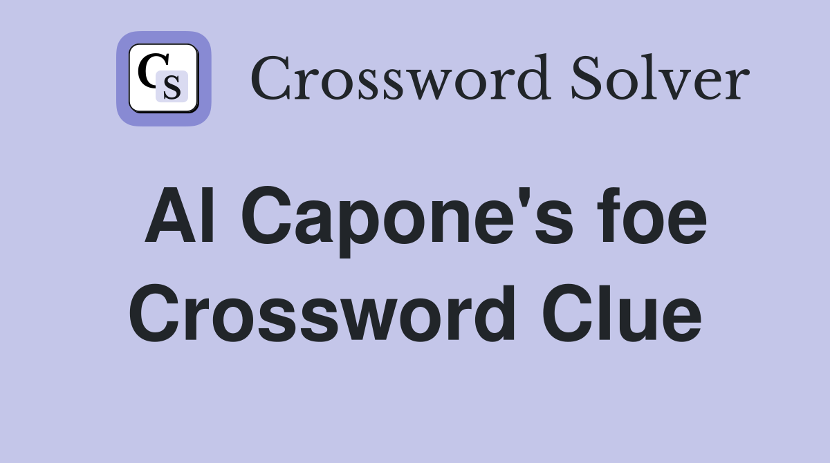Al Capone's foe Crossword Clue