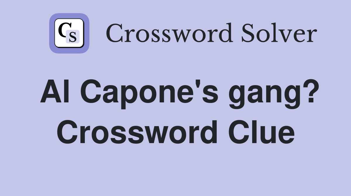 Al Capone's gang? Crossword Clue