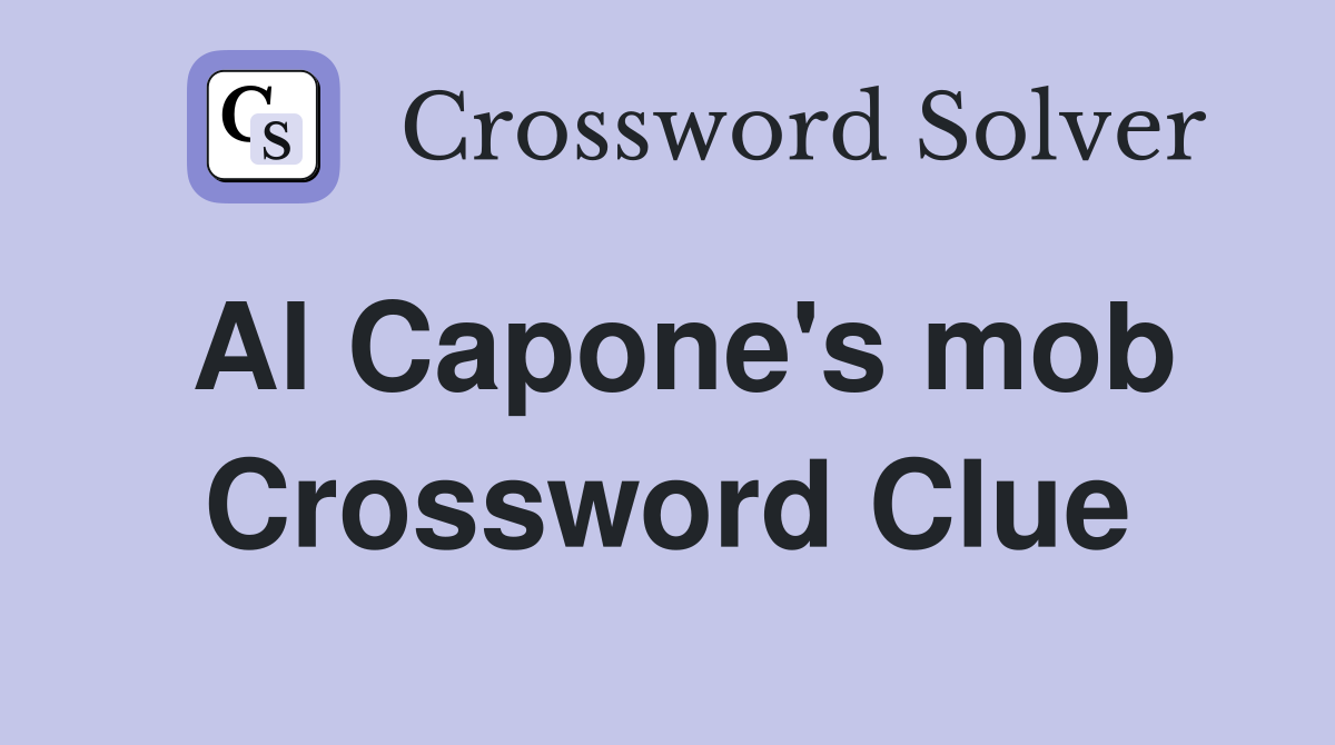 Al Capone's mob Crossword Clue