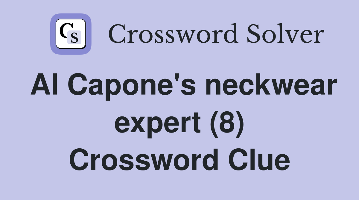 Al Capone's neckwear expert (8) Crossword Clue
