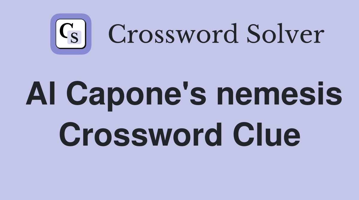 Al Capone's nemesis Crossword Clue