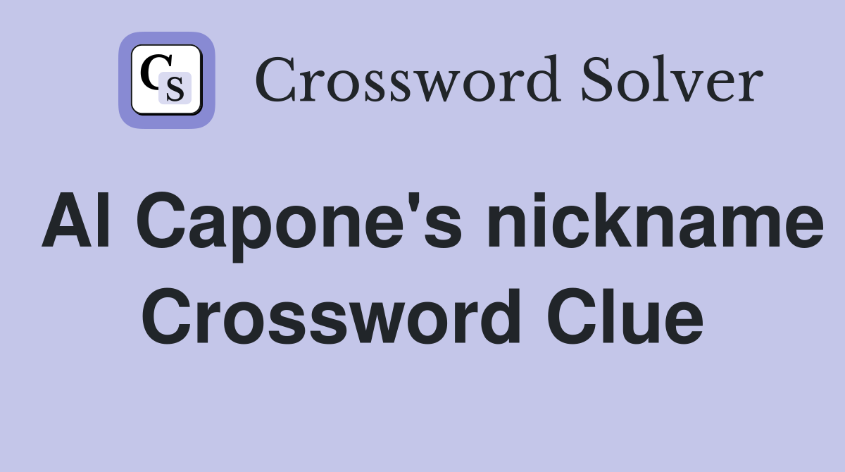 Al Capone's nickname Crossword Clue