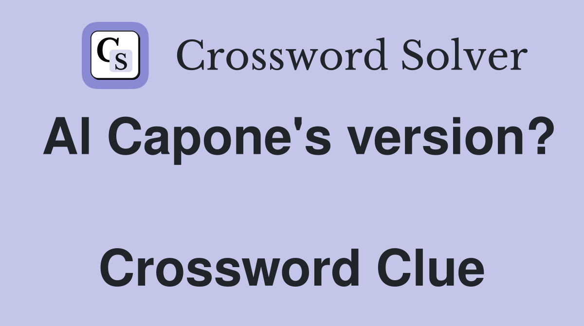 Al Capone's version?  Crossword Clue