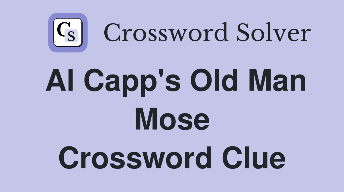 Al Capp's Old Man Mose Crossword Clue